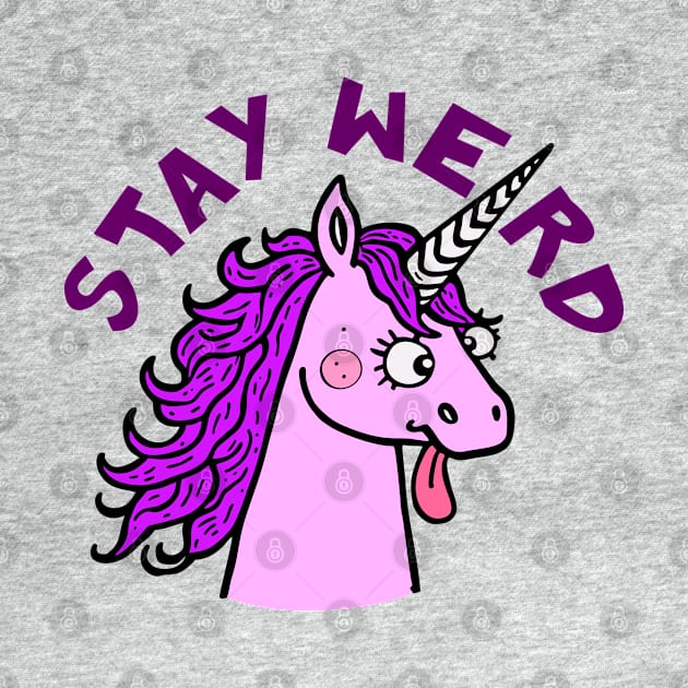 Stay Weird Quirky Unicorn by Anticorporati